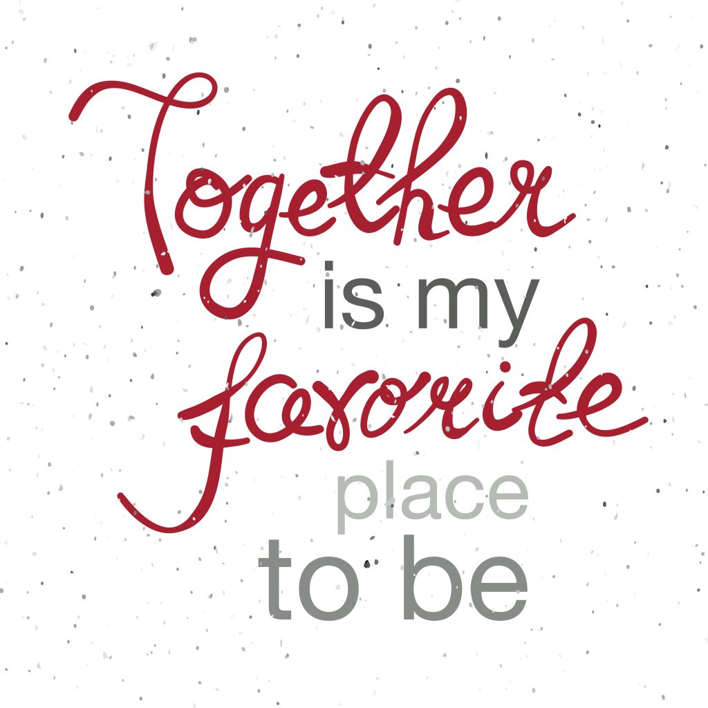 Together is my farorite place to be