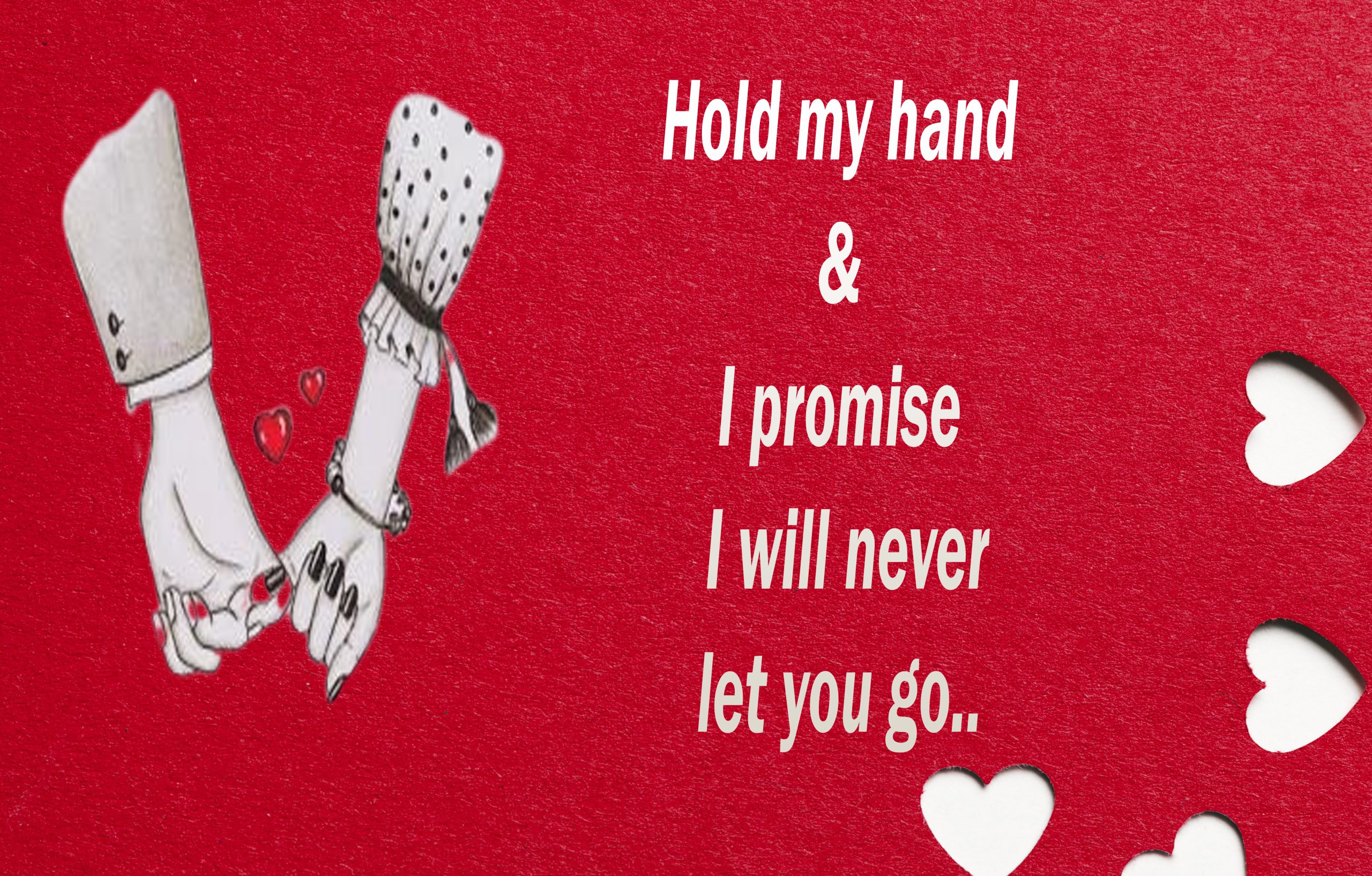 Hold My Hand I’ll never let u go – Happy Valentine’s Day